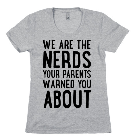 We Are The Nerds Your Parents Warned You About Womens T-Shirt