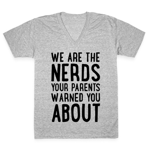 We Are The Nerds Your Parents Warned You About V-Neck Tee Shirt