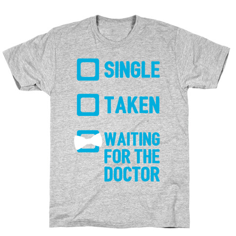 Single, Taken, Waiting For The Doctor T-Shirt