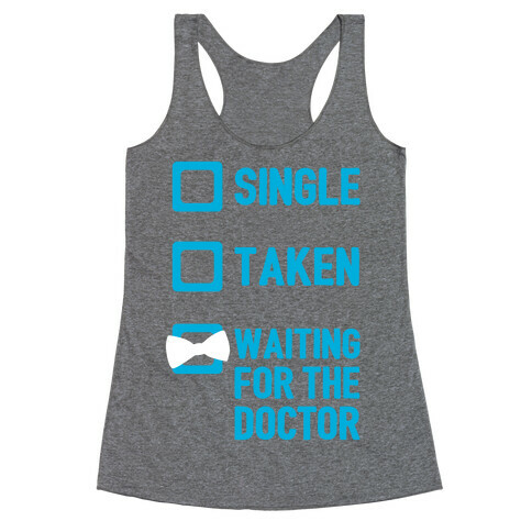 Single, Taken, Waiting For The Doctor Racerback Tank Top