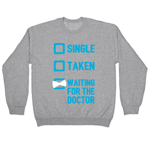 Single, Taken, Waiting For The Doctor Pullover