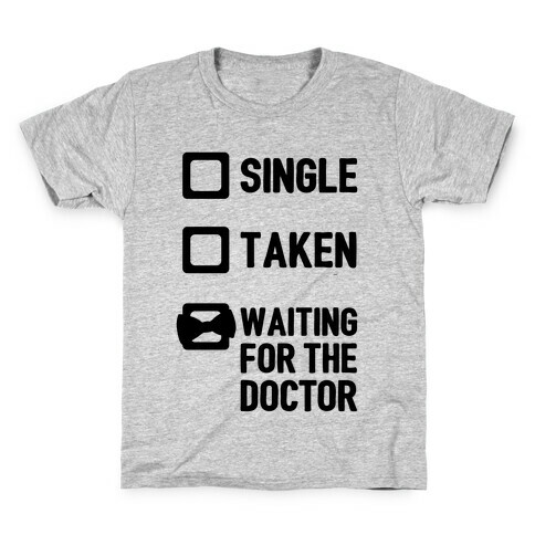 Single, Taken, Waiting For The Doctor Kids T-Shirt