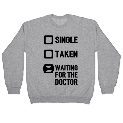 Single, Taken, Waiting For The Doctor Pullover