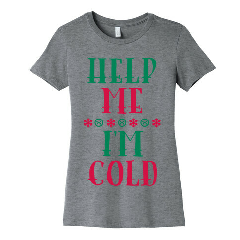 Help Me I'm Cold Womens T-Shirt