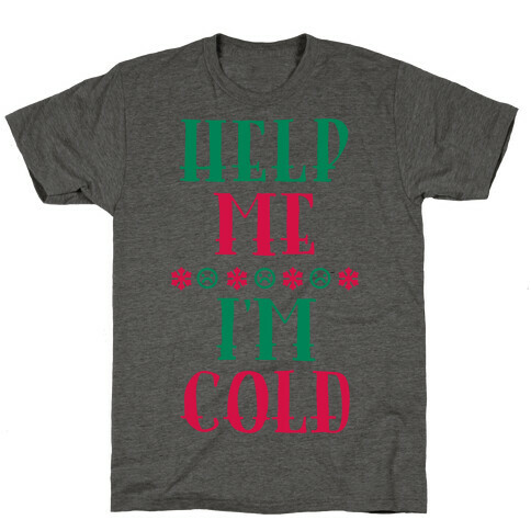 Help Me I'm Cold T-Shirt