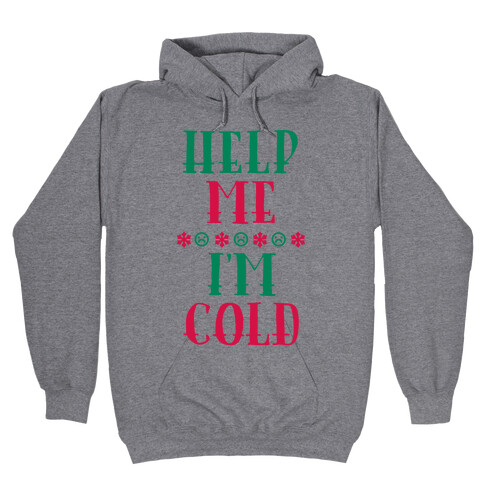 Help Me I'm Cold Hooded Sweatshirt