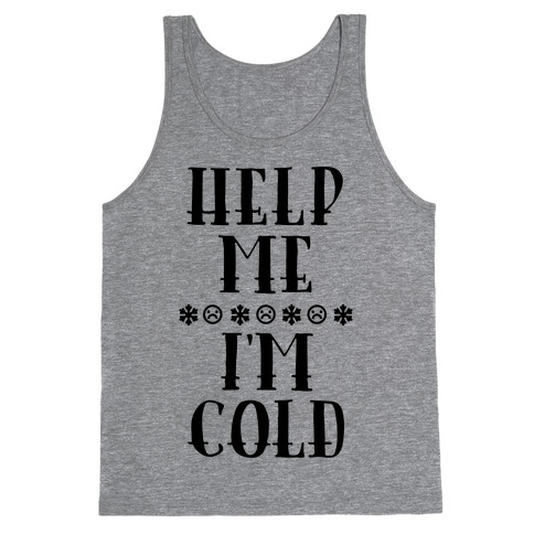 Help Me I'm Cold Tank Top