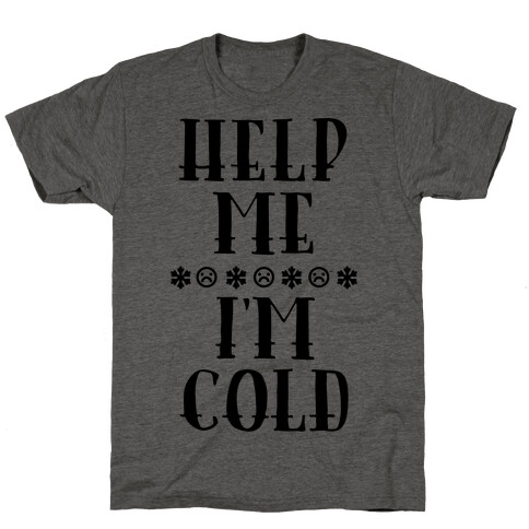 Help Me I'm Cold T-Shirt