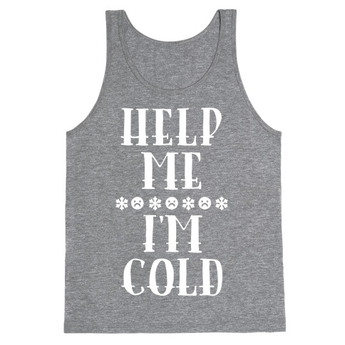 Help Me I'm Cold Tank Top