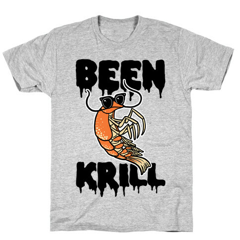 Been Krill T-Shirt