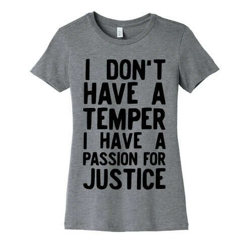I Don't Have a Temper I have a Passion for Justice Womens T-Shirt
