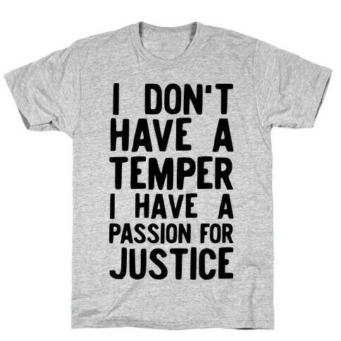 I Don't Have a Temper I have a Passion for Justice T-Shirt