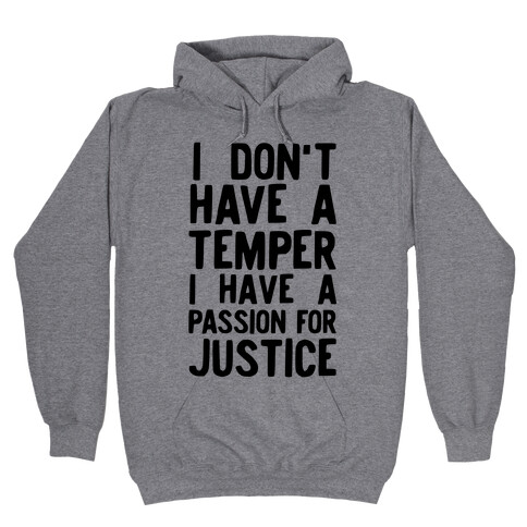 I Don't Have a Temper I have a Passion for Justice Hooded Sweatshirt