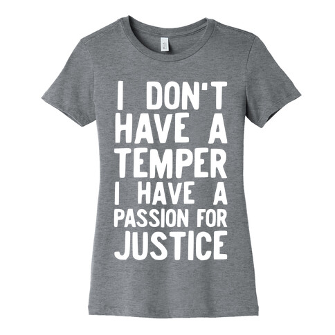 I Don't Have a Temper I have a Passion for Justice Womens T-Shirt