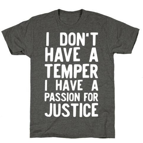I Don't Have a Temper I have a Passion for Justice T-Shirt