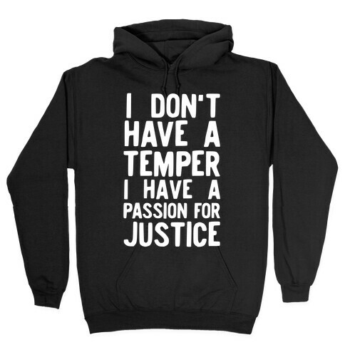 I Don't Have a Temper I have a Passion for Justice Hooded Sweatshirt