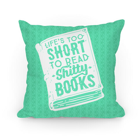 Life's Too Short To Read Shitty Books Pillow