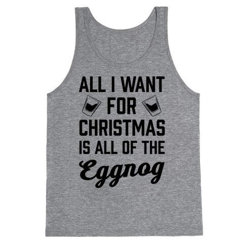 All I Want For Christmas Is All Of The Eggnog Tank Top