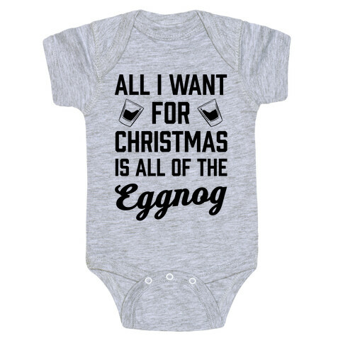 All I Want For Christmas Is All Of The Eggnog Baby One-Piece