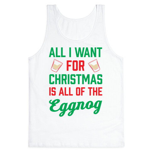 All I Want For Christmas Is All Of The Eggnog Tank Top