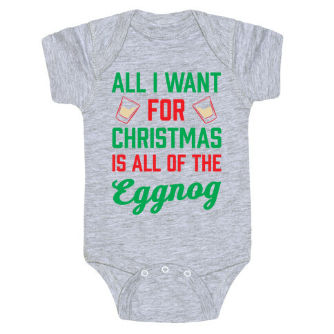 All I Want For Christmas Is All Of The Eggnog Baby One-Piece