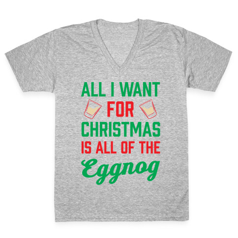All I Want For Christmas Is All Of The Eggnog V-Neck Tee Shirt