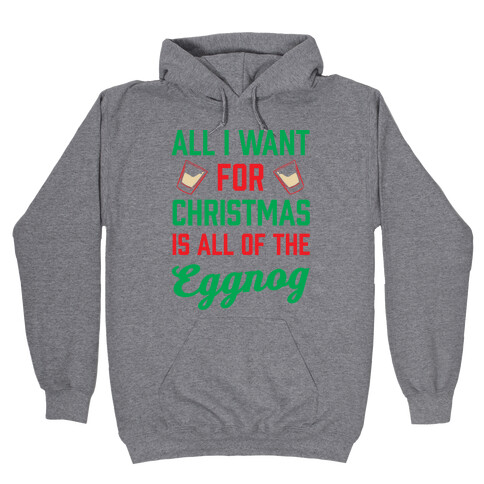 All I Want For Christmas Is All Of The Eggnog Hooded Sweatshirt