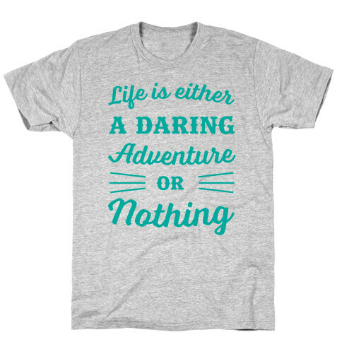 Life Is Either A Daring Adventure Or Nothing T-Shirt