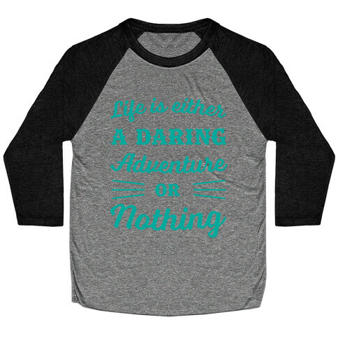 Life Is Either A Daring Adventure Or Nothing Baseball Tee