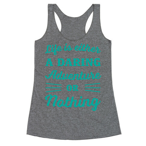 Life Is Either A Daring Adventure Or Nothing Racerback Tank Top