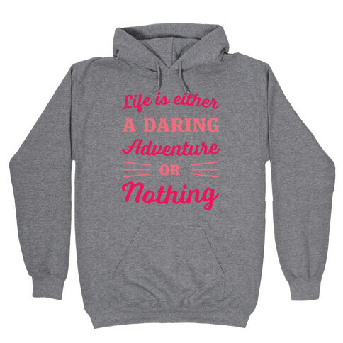 Life Is Either A Daring Adventure Or Nothing Hooded Sweatshirt