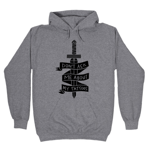 Don't Ask Me About My Tattoos Hooded Sweatshirt