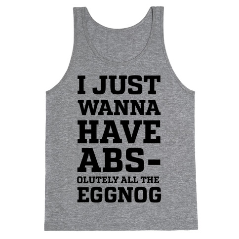 I Just Wanna Have Abs-olutely all the Eggnog Tank Top