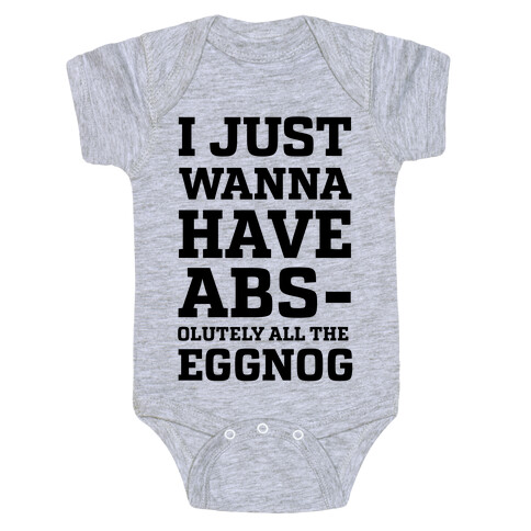 I Just Wanna Have Abs-olutely all the Eggnog Baby One-Piece