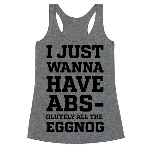 I Just Wanna Have Abs-olutely all the Eggnog Racerback Tank Top