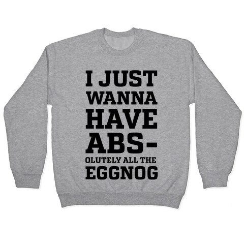 I Just Wanna Have Abs-olutely all the Eggnog Pullover