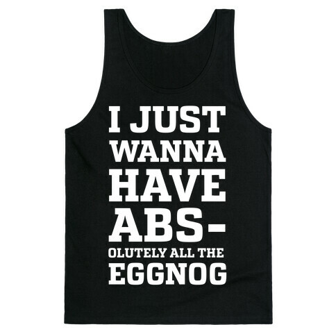 I Just Wanna Have Abs-olutely all the Eggnog Tank Top