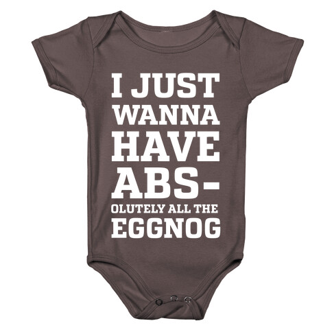 I Just Wanna Have Abs-olutely all the Eggnog Baby One-Piece