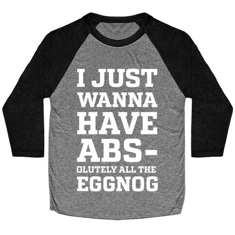 I Just Wanna Have Abs-olutely all the Eggnog Baseball Tee
