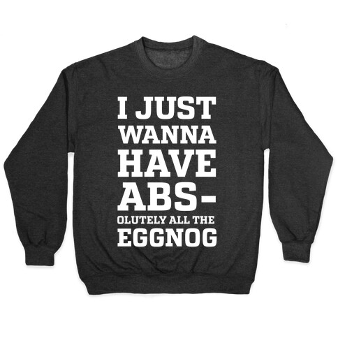I Just Wanna Have Abs-olutely all the Eggnog Pullover