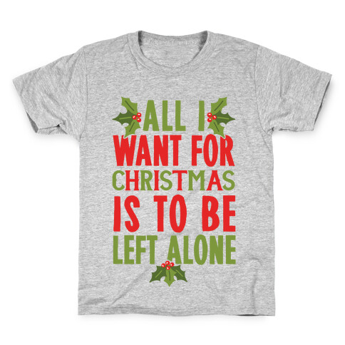 All I Want For Christmas Is To Be Left Alone Kids T-Shirt