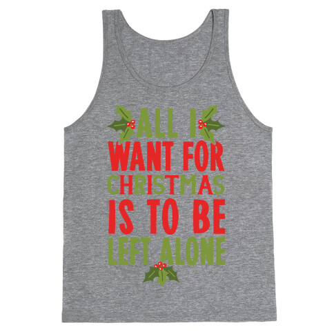All I Want For Christmas Is To Be Left Alone Tank Top