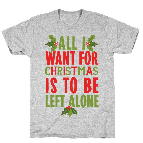 All I Want For Christmas Is To Be Left Alone T-Shirt