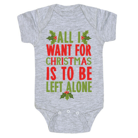 All I Want For Christmas Is To Be Left Alone Baby One-Piece