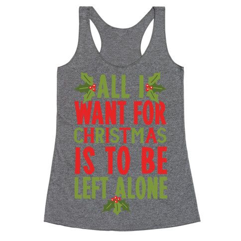 All I Want For Christmas Is To Be Left Alone Racerback Tank Top