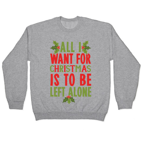 All I Want For Christmas Is To Be Left Alone Pullover