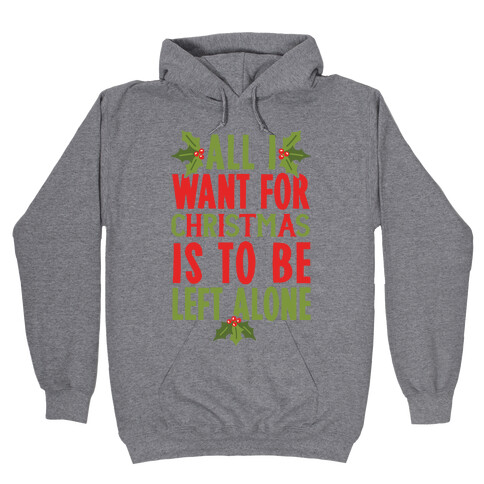 All I Want For Christmas Is To Be Left Alone Hooded Sweatshirt