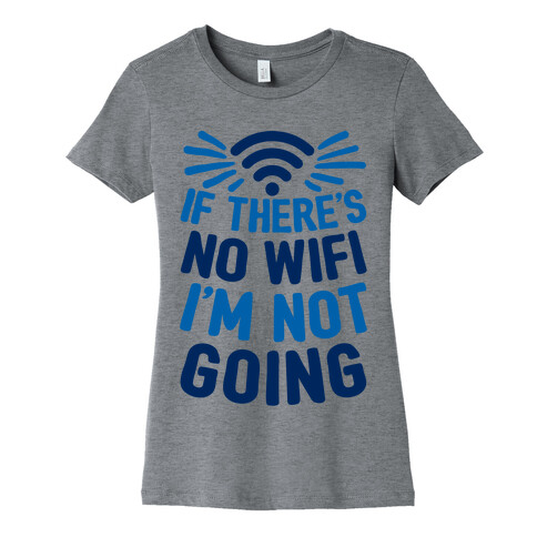 If There's No Wifi I'm Not Going Womens T-Shirt