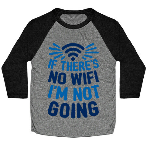 If There's No Wifi I'm Not Going Baseball Tee