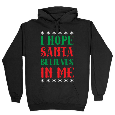 I Hope Santa Believes In Me Hooded Sweatshirt